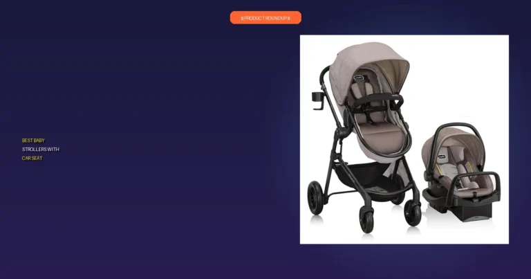 7 Best Baby Strollers With Car Seat: Expert Picks for Quality & Safety