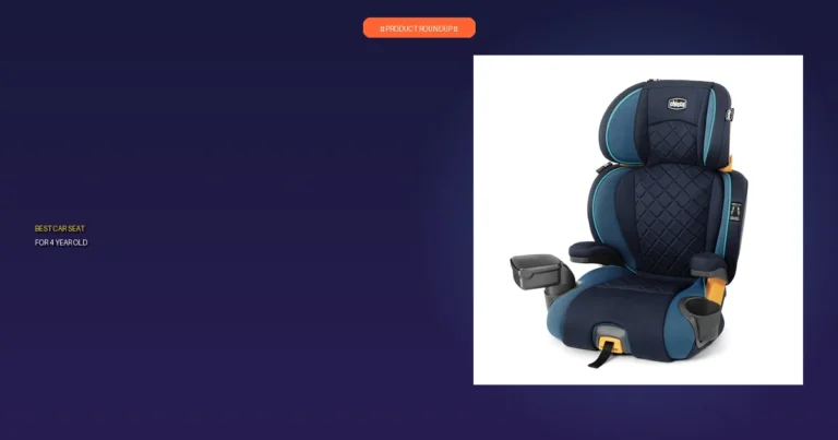 7 Best Car Seats For 4 Year Old: Top Expert Picks You Can Trust
