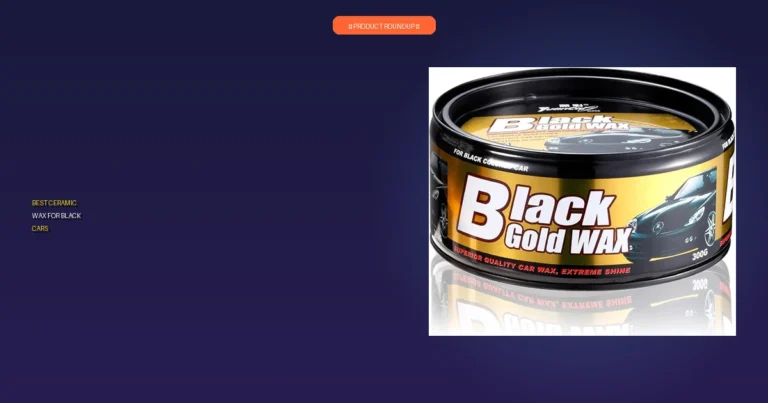 Top 7 Ceramic Wax for Black Cars: Expert Picks for Flawless Finish