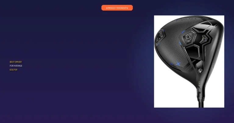 7 Best Driver For Average Golfer: Expert Picks For Top Performance