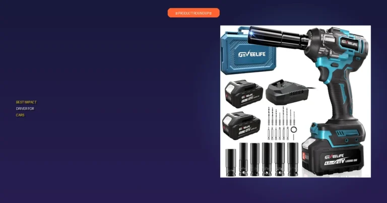 7 Best Impact Drivers For Cars: Expert Picks for Top Performance