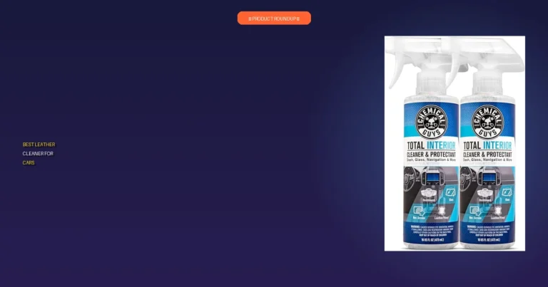 Top 7 Best Leather Cleaner For Cars: Expert Picks for Premium Care