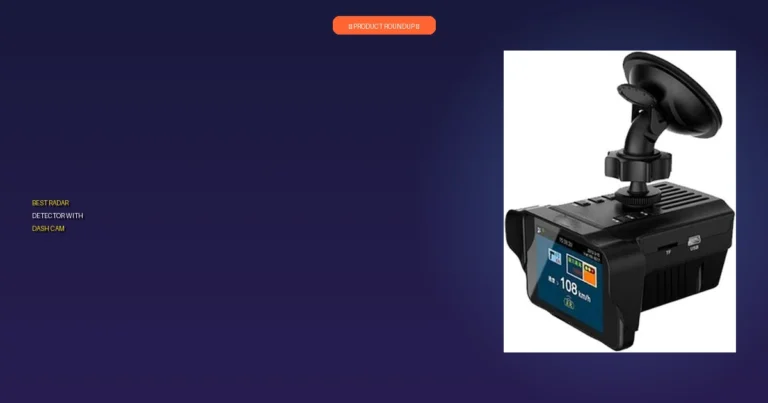7 Best Radar Detector With Dash Cam: Expert Picks & Reviews