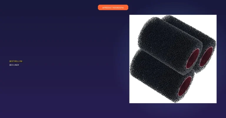 7 Best Roll On Bed Liner: Expert Picks for Lasting Quality