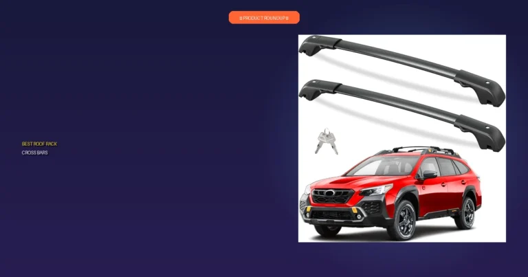 Ultimate 7 Best Roof Rack Cross Bars: Expertly Reviewed for Quality