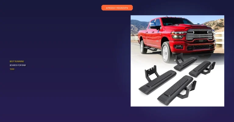 7 Best Running Boards for Ram 1500: Expert Picks for Quality & Dura…