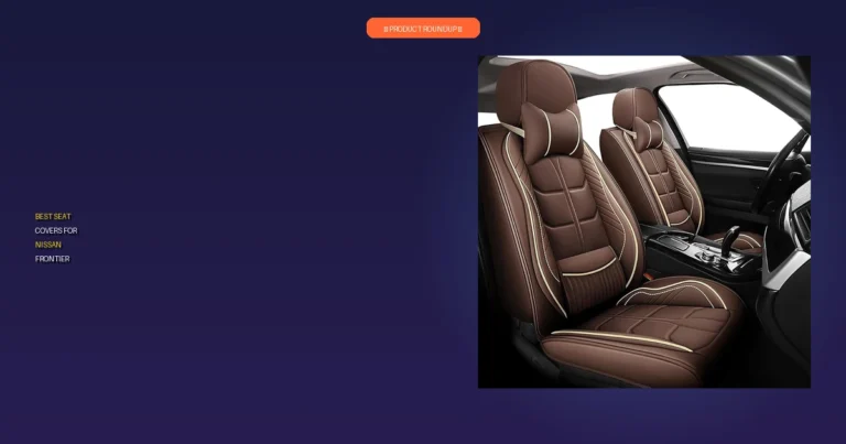 7 Best Seat Covers For Nissan Frontier: Expert-Approved Quality