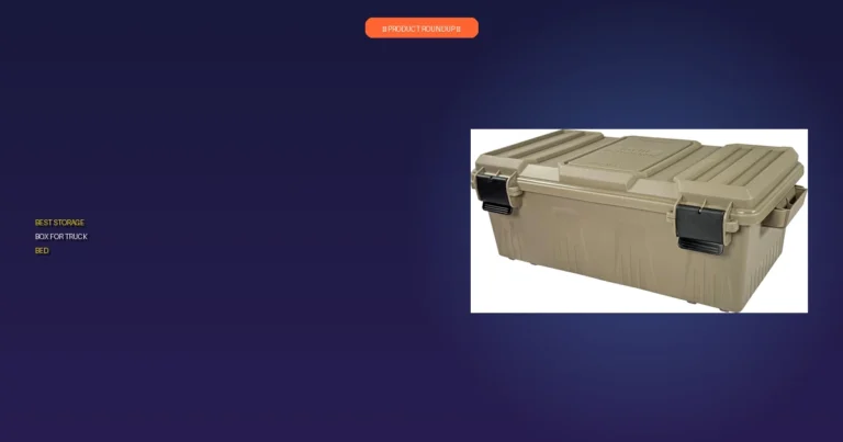7 Best Storage Boxes for Truck Bed: Expert-Approved & Durable