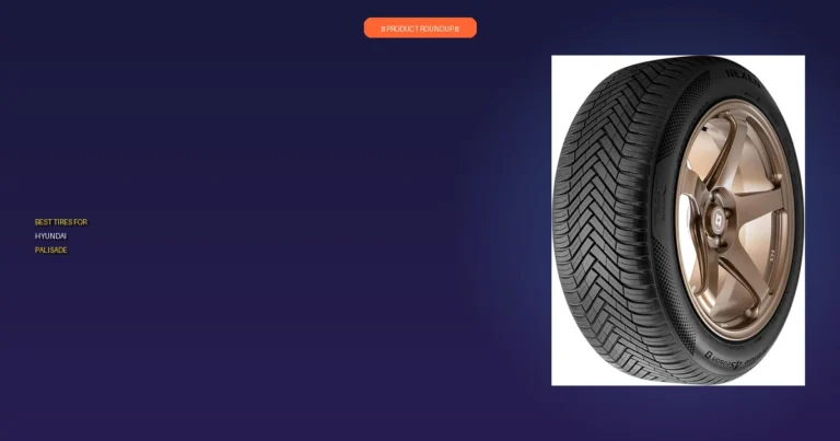 7 Best Tires for Hyundai Palisade: Top-Rated & Expert-Approved