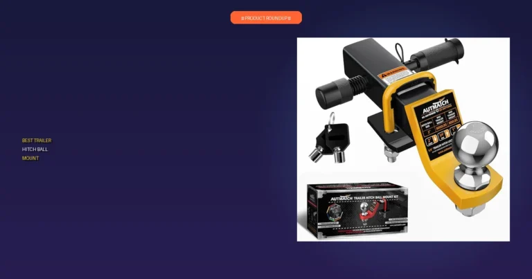 7 Best Trailer Hitch Ball Mounts: Our Experts’ Top Quality Selections