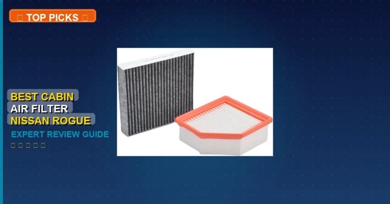 7 Best Cabin Air Filter for Nissan Rogue: Expert Reviewed 2026