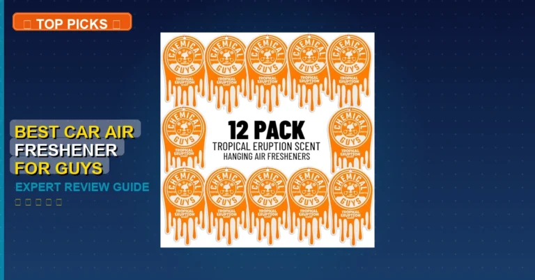 7 Best Car Air Freshener For Guys: Expert Picks 2026