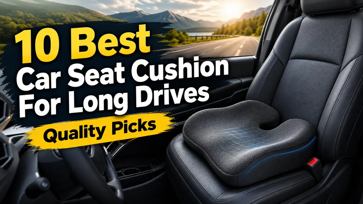 10 Best Car Seat Cushion For Long Drives: Quality Picks