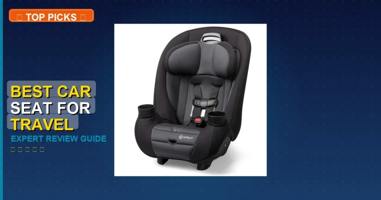 7 Best Car Seat For Travel: Top Rated 2026