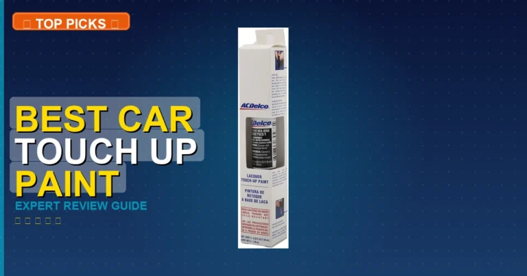 7 Best Car Touch Up Paint: Expert-Tested 2026