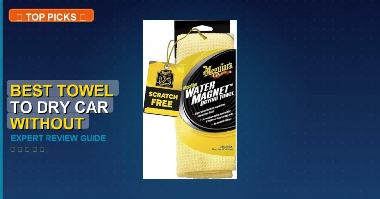 7 Best Towel To Dry Car Without Scratching: Expert Picks 2026