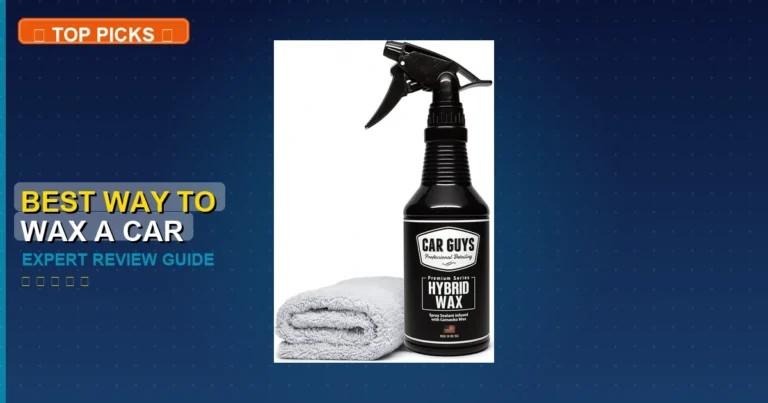 7 Best Way To Wax A Car: Expert-Tested 2026