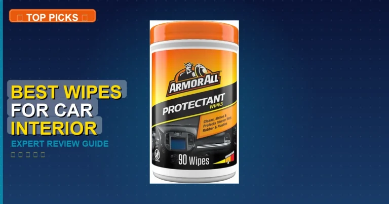 7 Best Wipes For Car Interior: Expert-Tested 2026