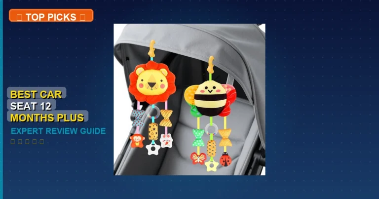 7 Best Car Seat 12 Months Plus: Top Rated 2026