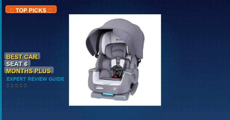 5 Best Car Seat 6 Months Plus: Expert Reviewed 2026