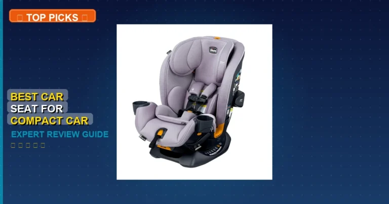 10 Best Car Seat For Compact Car: Expert Picks 2026