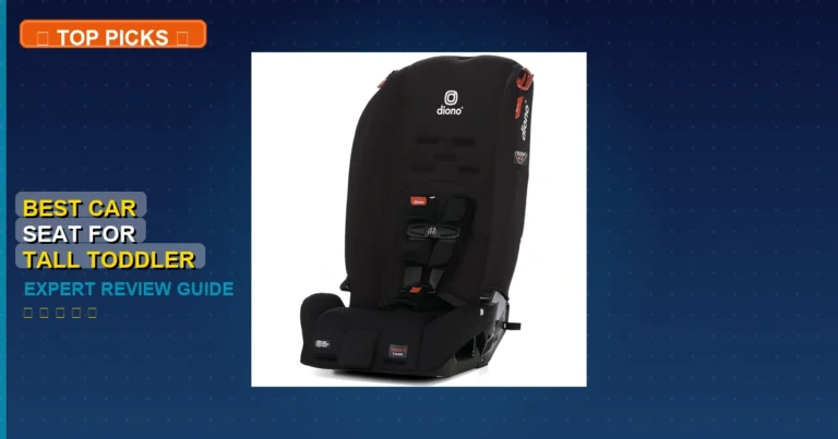 10 Best Car Seat For Tall Toddler: Expert-Tested 2026