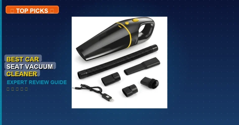 4 Best Car Seat Vacuum Cleaner: Expert-Tested 2026