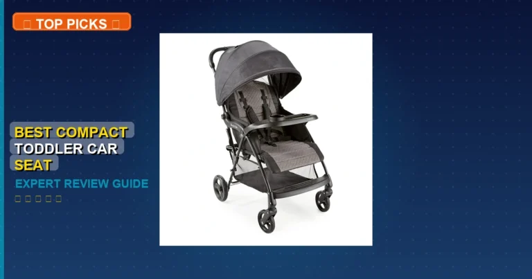 2 Best Compact Toddler Car Seat: Expert-Tested 2026
