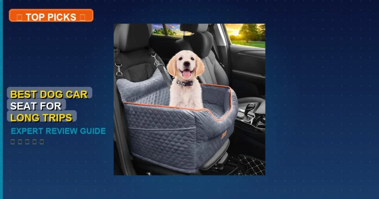 7 Best Dog Car Seat For Long Trips: Expert Picks 2026
