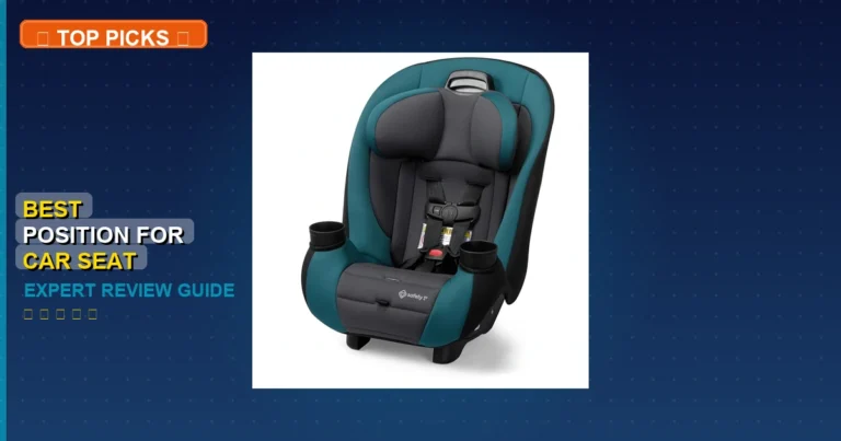 5 Best Position For Car Seat: Expert-Tested 2026