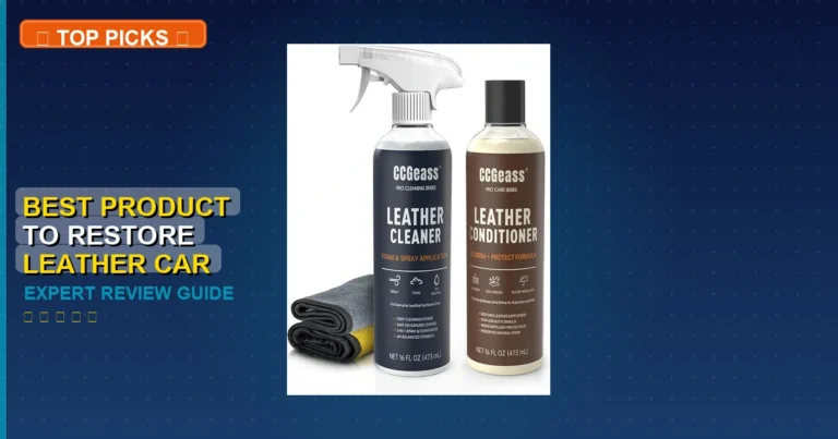 7 Best Product To Restore Leather Car Seats: Expert-Tested 2026