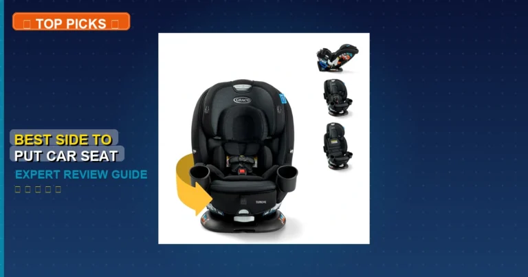 7 Best Side To Put Car Seat: Expert-Tested 2026