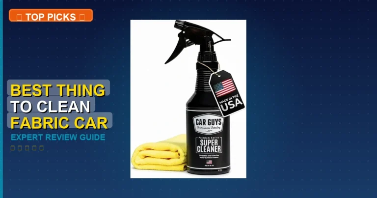 10 Best Thing To Clean Fabric Car Seats: Quality Picks 2026
