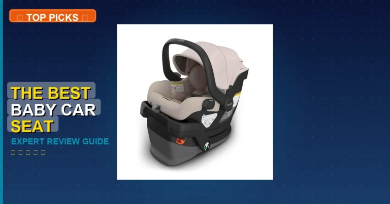 5 Best The Best Baby Car Seat: Expert-Tested 2026