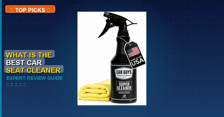 10 Best What Is The Best Car Seat Cleaner: Quality Picks 2026