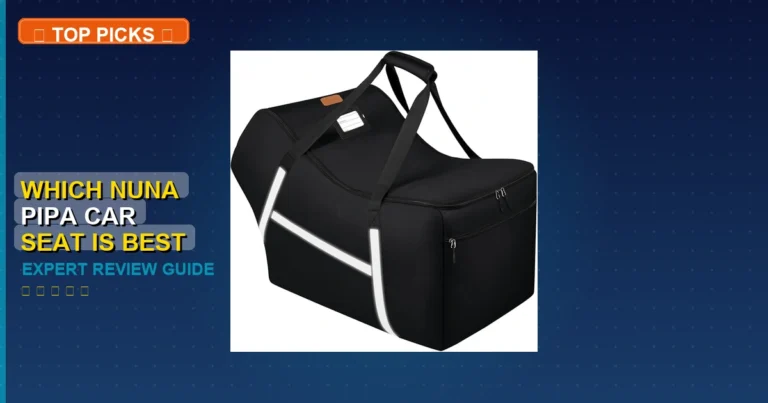7 Best Which Nuna Pipa Car Seat Is Best: Quality Picks 2026