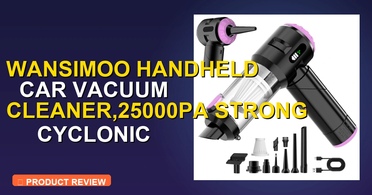 Wansimoo Handheld Car Vacuum Cleaner Review: Pros, Cons & Verdict 2026 - car vacuum cleaner