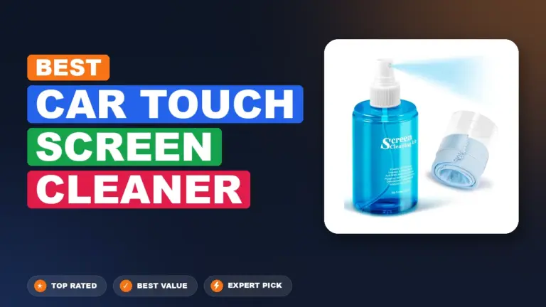 7 Best Car Touch Screen Cleaner: Expert-Tested 2026