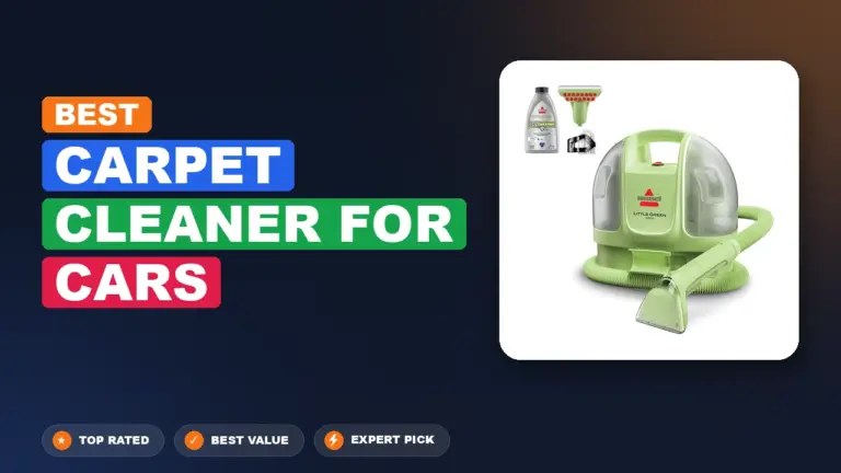 7 Best Carpet Cleaner For Cars: Expert-Tested 2026