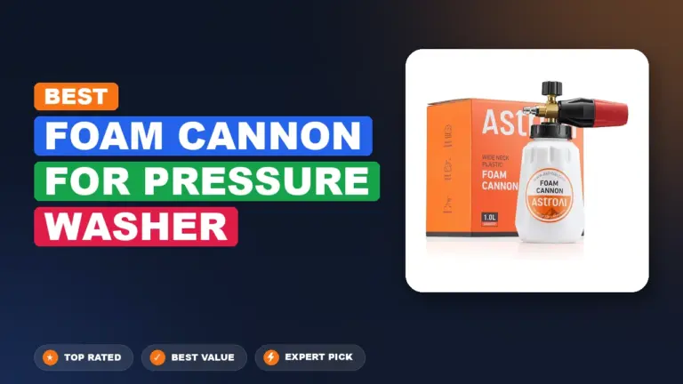 10 Best Foam Cannon For Pressure Washer: Expert-Tested 2026