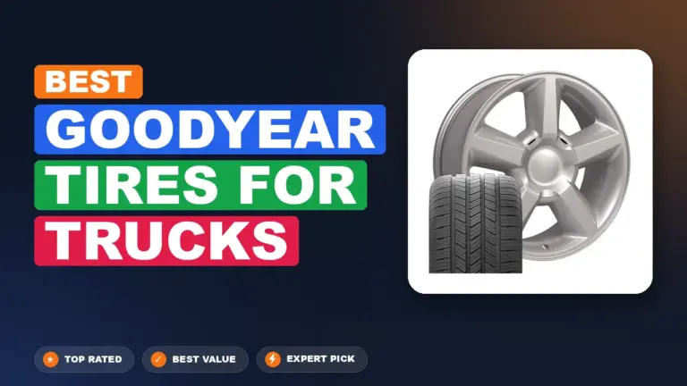 7 Best Goodyear Tires For Trucks: Top Rated 2026
