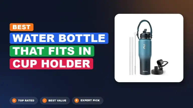 7 Best Water Bottle That Fits In Cup Holder: Expert Reviewed 2026