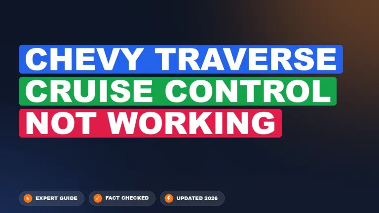 Chevy Traverse Cruise Control Not Working: Diagnosed & Fixed