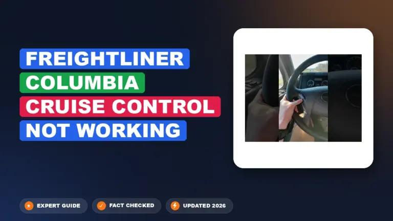 Freightliner Columbia Cruise Control Not Working: Diagnosed & Fixed