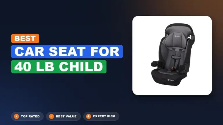 5 Best Car Seat for 40 Lb Child 2026 – Expert Tested & Ranked