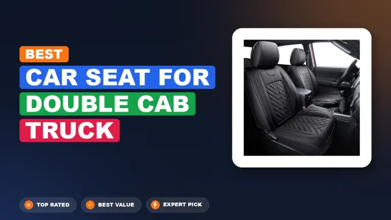 6 Best Car Seat for Double Cab Truck 2026 – Real Testing & Top Picks
