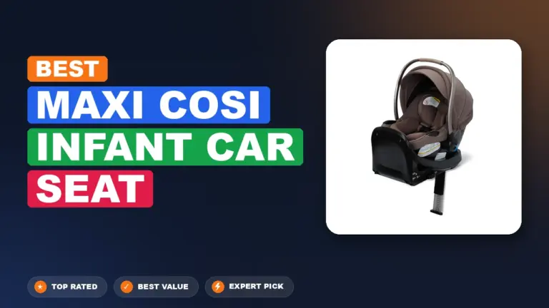 7 Best Maxi Cosi Infant Car Seat 2026 – Real Testing & Top Picks