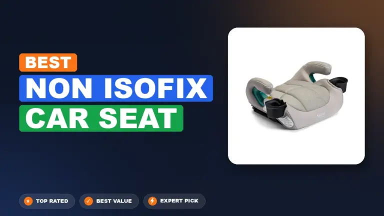 7 Best Non Isofix Car Seat 2026 – Tested, Rated & Ranked
